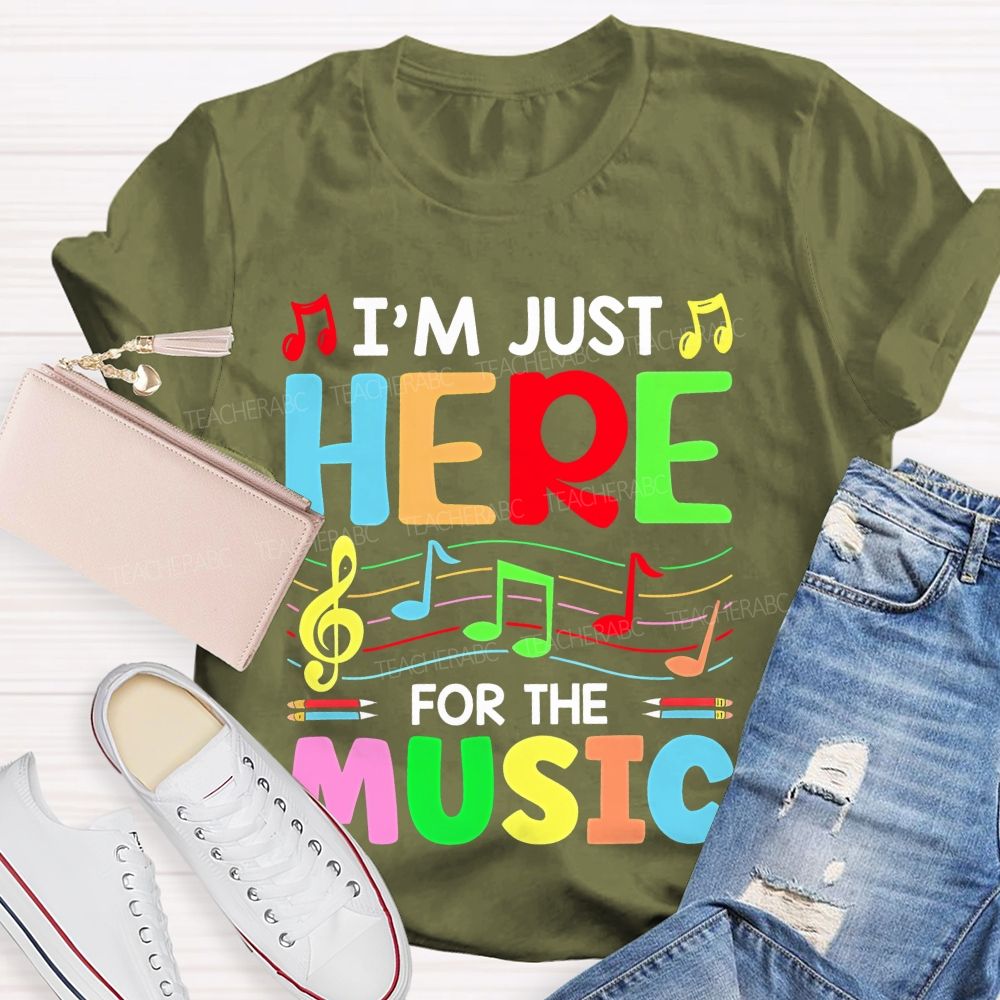 I'm Just Here For The Music  Teacher T-shirt