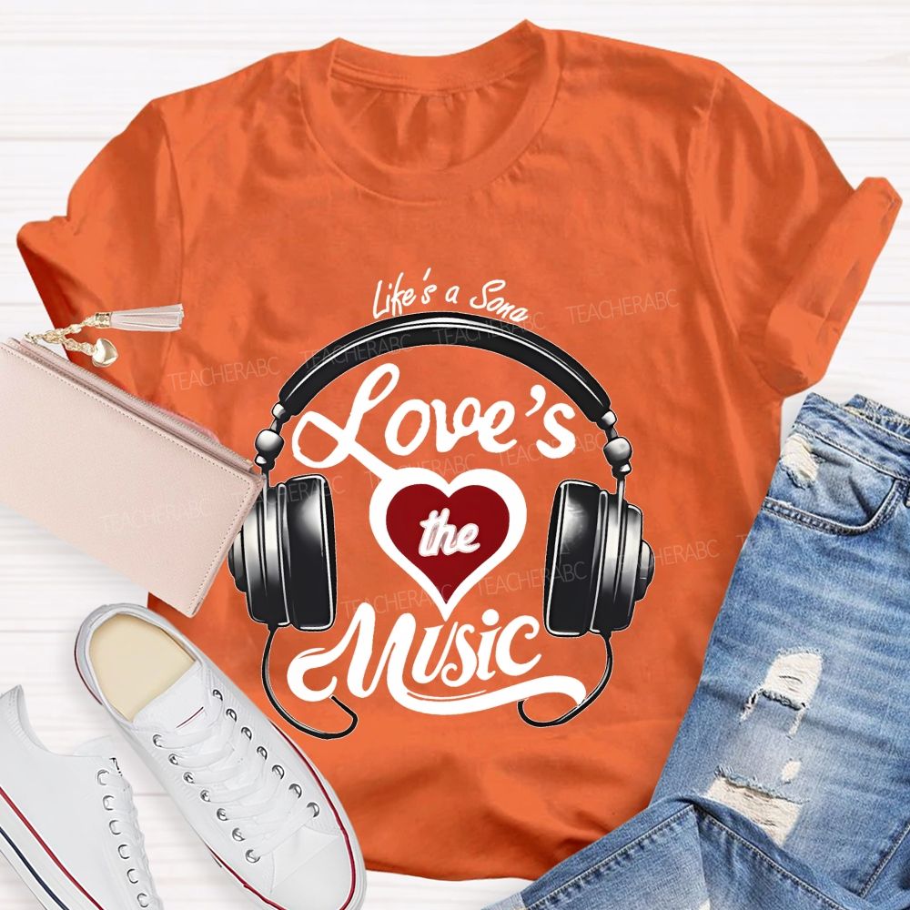 Life's A Song Loves The Music  Teacher T-shirt