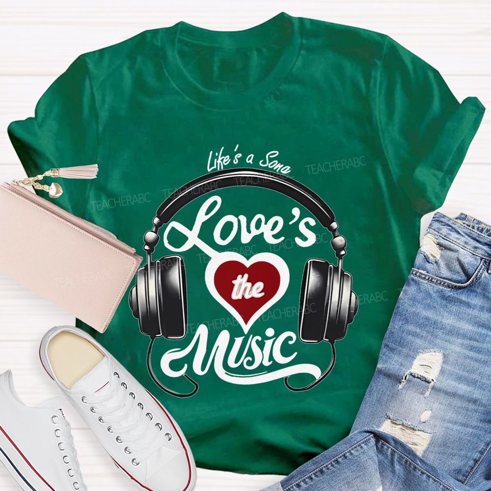 Life's A Song Loves The Music  Teacher T-shirt