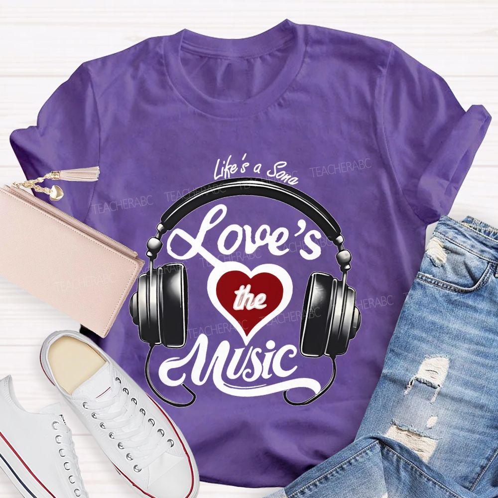Life's A Song Loves The Music  Teacher T-shirt