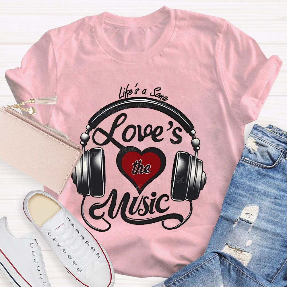Life's A Song Loves The Music  Teacher T-shirt