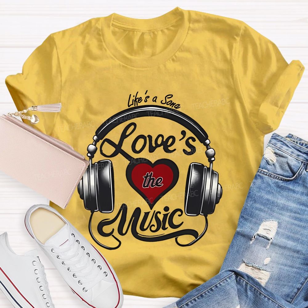 Life's A Song Loves The Music  Teacher T-shirt