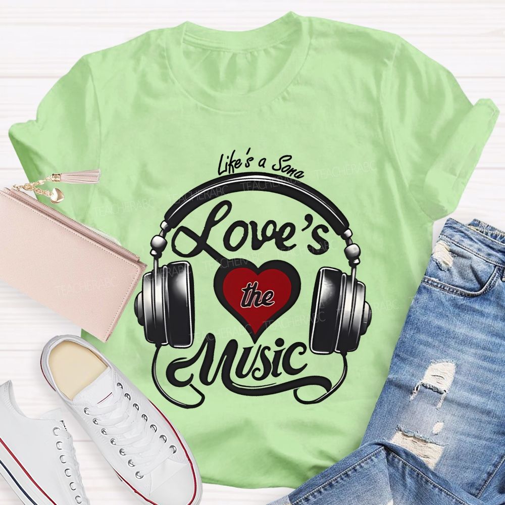 Life's A Song Loves The Music  Teacher T-shirt
