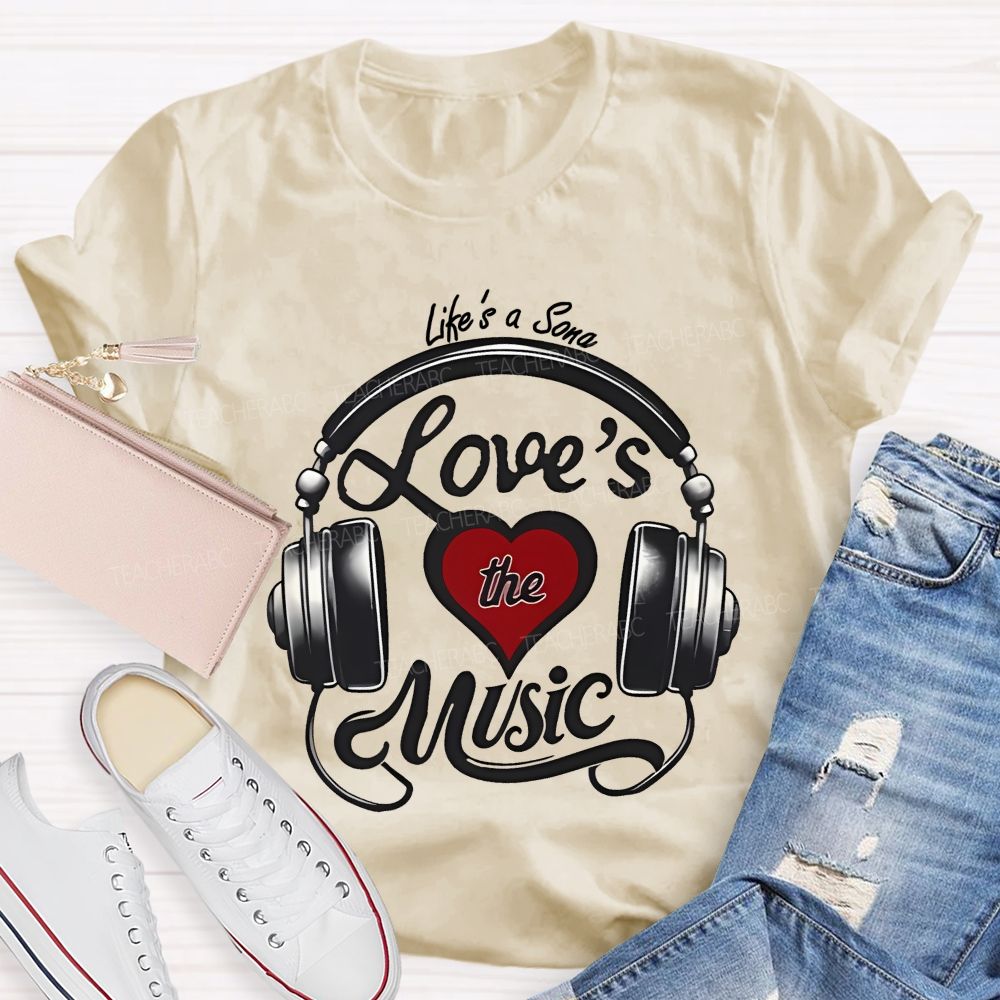 Life's A Song Loves The Music  Teacher T-shirt