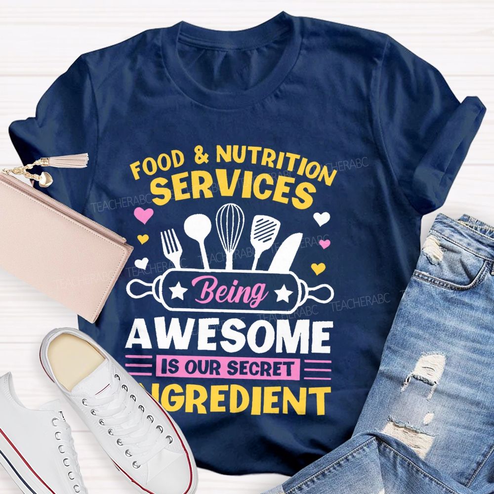 Food & Nutrition Services Being Awesome Is Our Secret Ingredient  Teacher T-shirt
