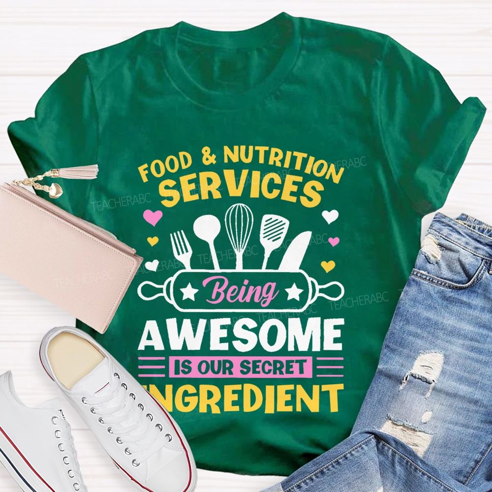 Food & Nutrition Services Being Awesome Is Our Secret Ingredient  Teacher T-shirt