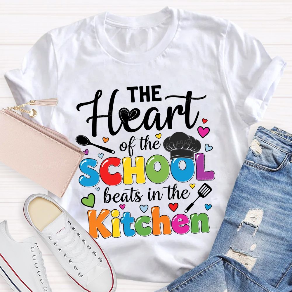 The Heart Of The School Beats In The Kitchen Graphic  Teacher T-shirt