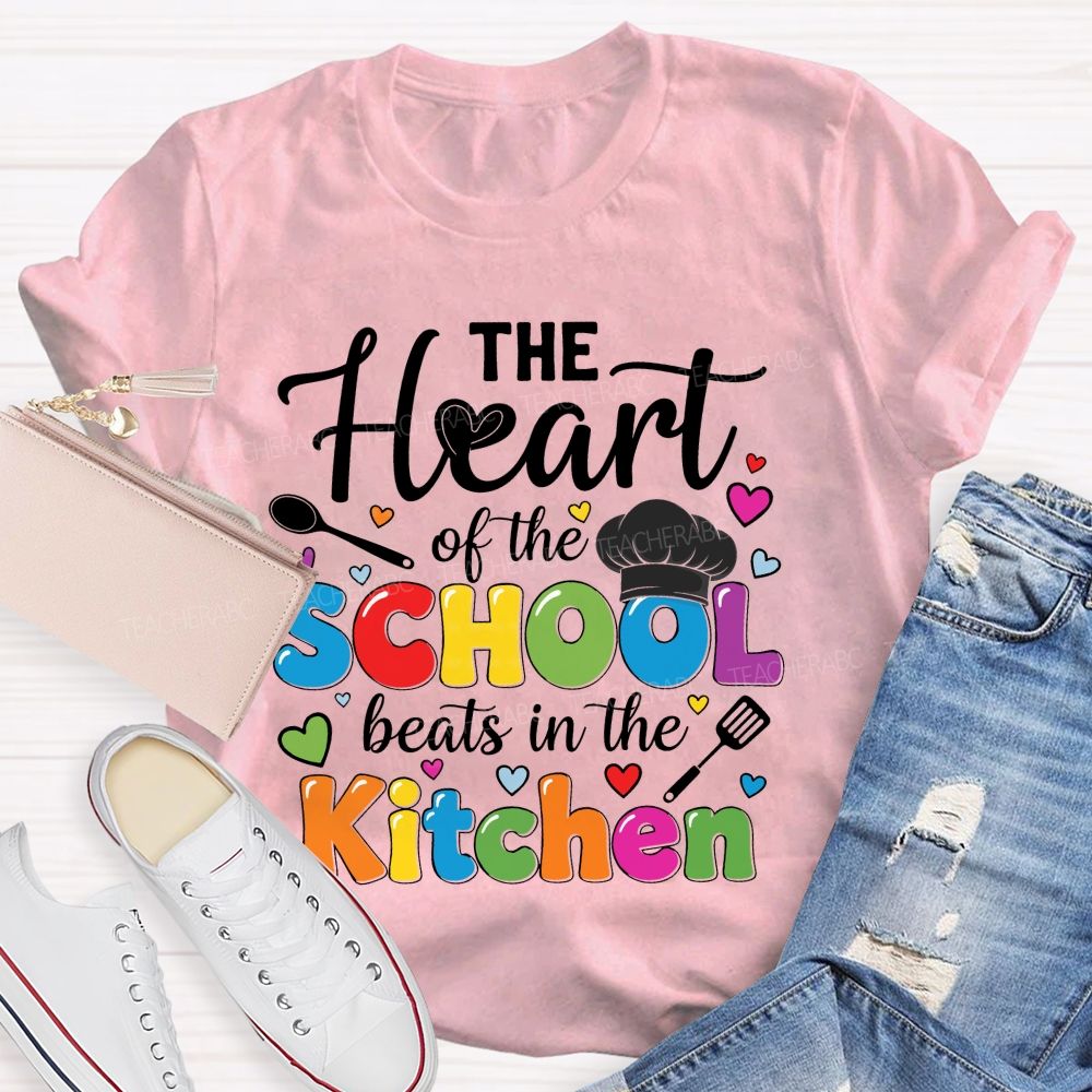 The Heart Of The School Beats In The Kitchen Graphic  Teacher T-shirt
