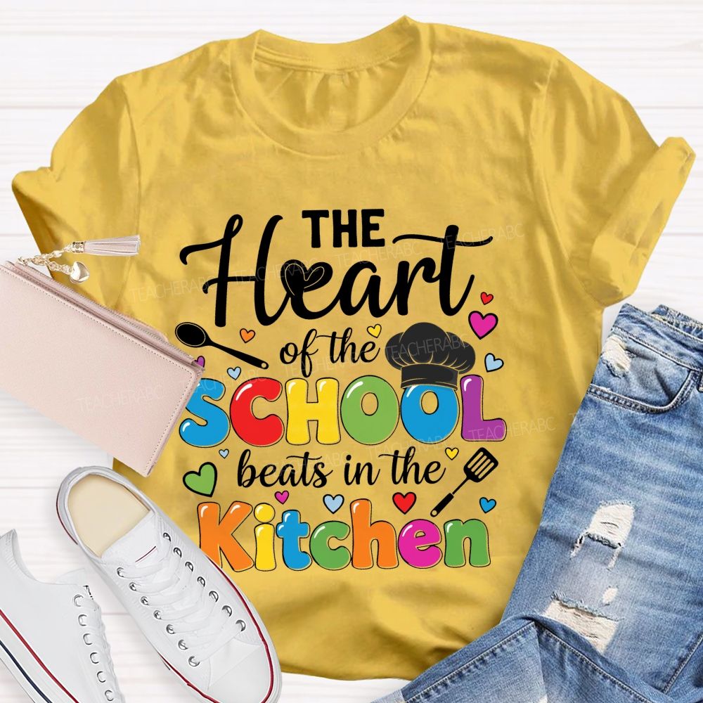 The Heart Of The School Beats In The Kitchen Graphic  Teacher T-shirt