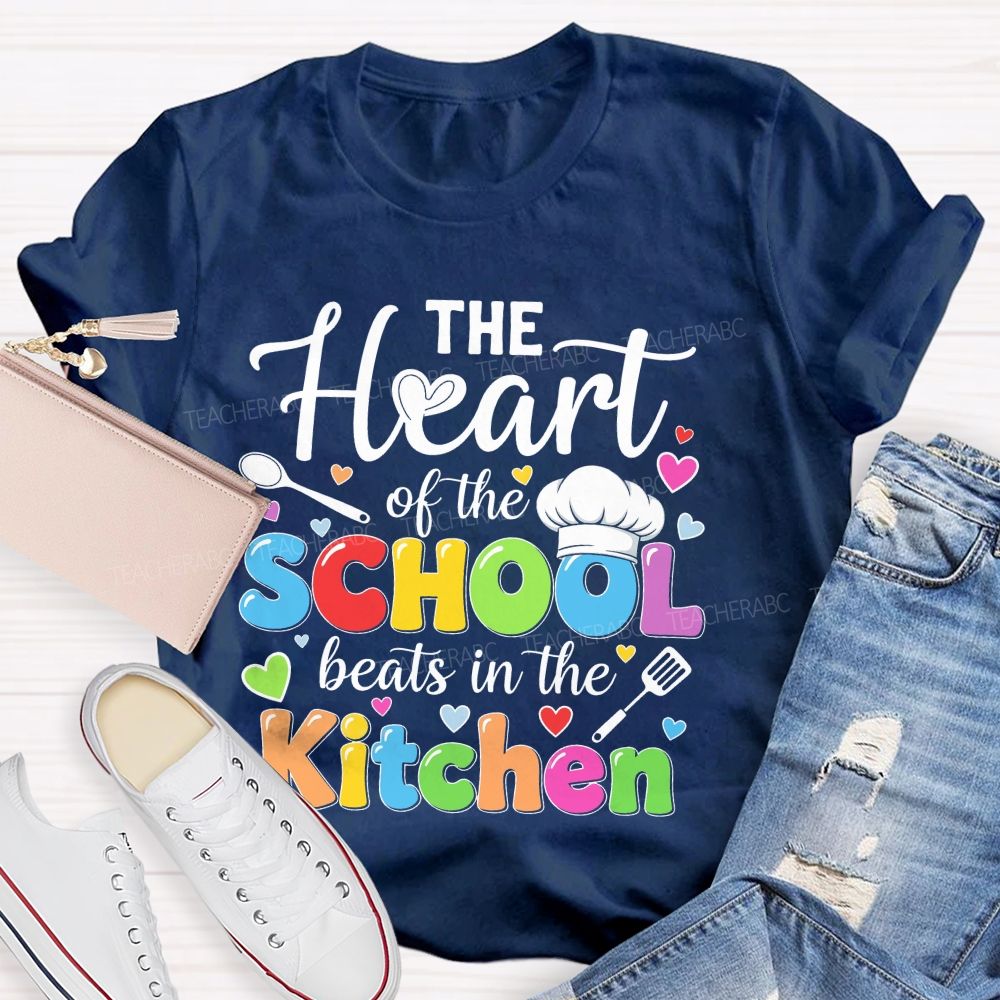 The Heart Of The School Beats In The Kitchen Graphic  Teacher T-shirt