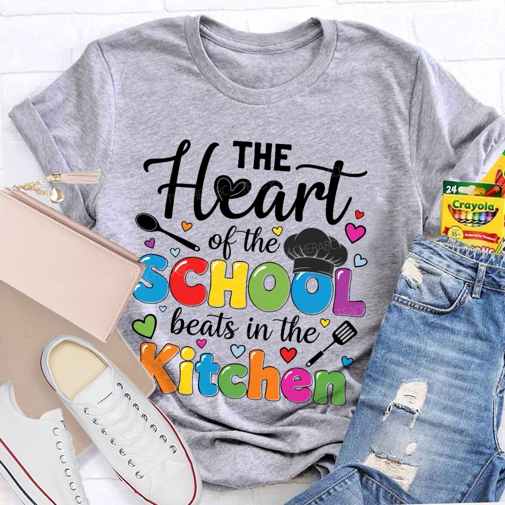 The Heart Of The School Beats In The Kitchen Graphic  Teacher T-shirt