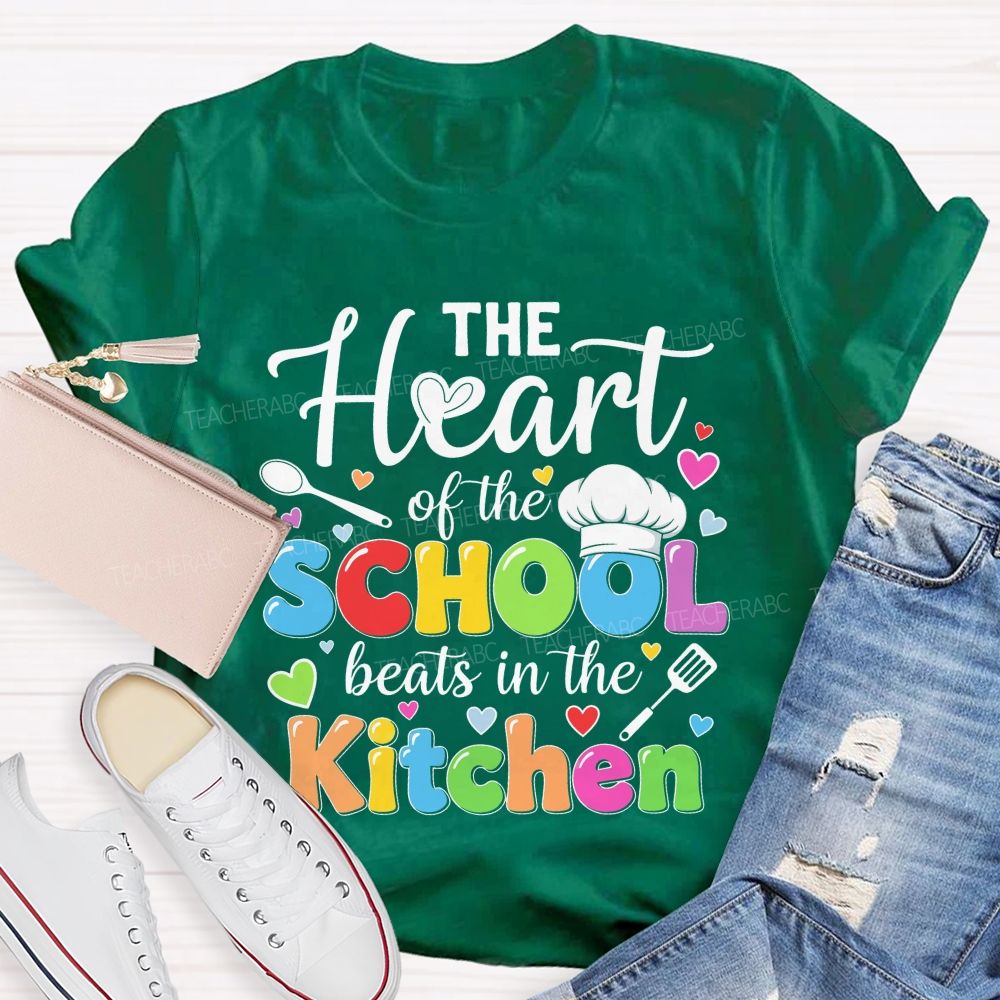 The Heart Of The School Beats In The Kitchen Graphic  Teacher T-shirt