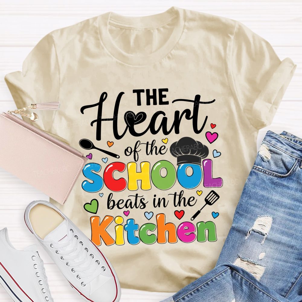 The Heart Of The School Beats In The Kitchen Graphic  Teacher T-shirt