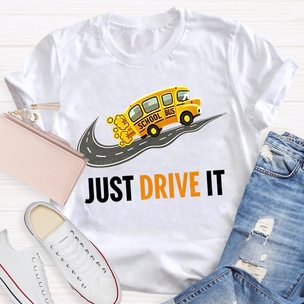 School Bus  Just Drive It   Teacher T-shirt