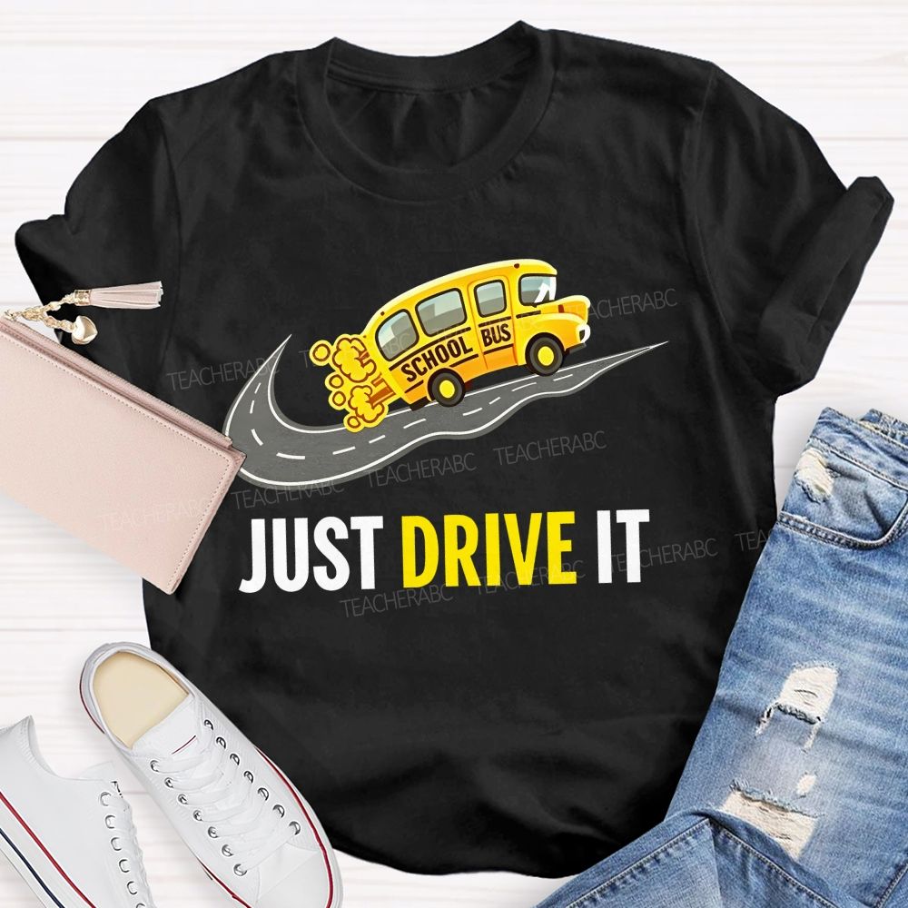 School Bus  Just Drive It   Teacher T-shirt
