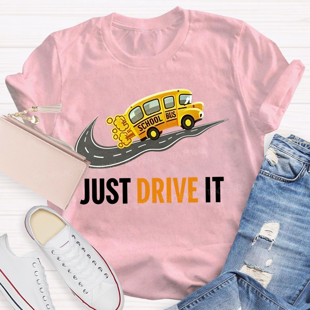 School Bus  Just Drive It   Teacher T-shirt