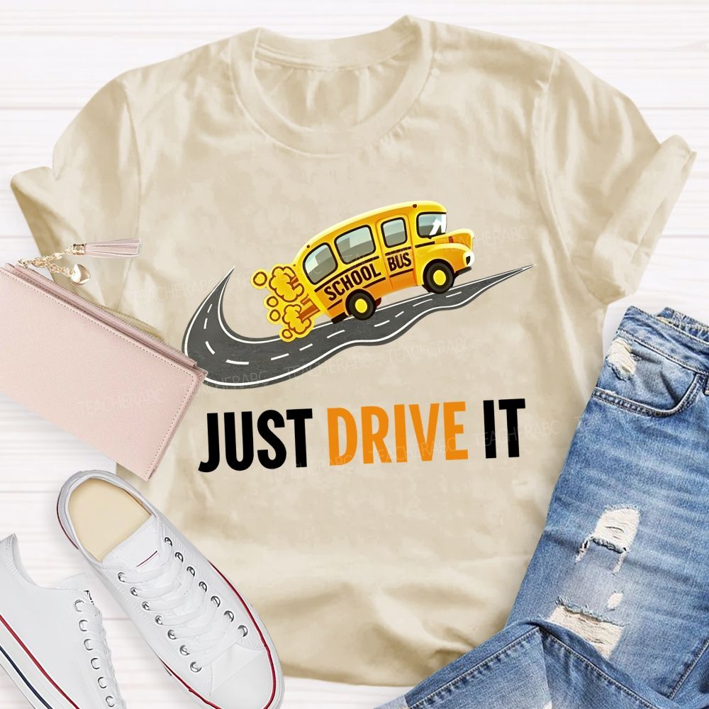 School Bus  Just Drive It   Teacher T-shirt