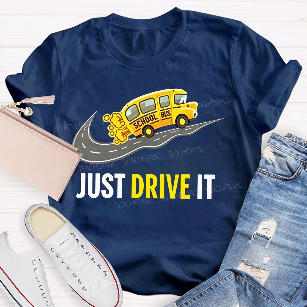 School Bus  Just Drive It   Teacher T-shirt