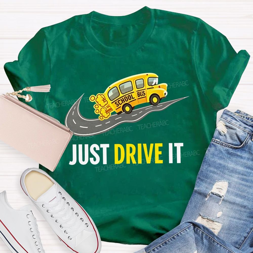 School Bus  Just Drive It   Teacher T-shirt