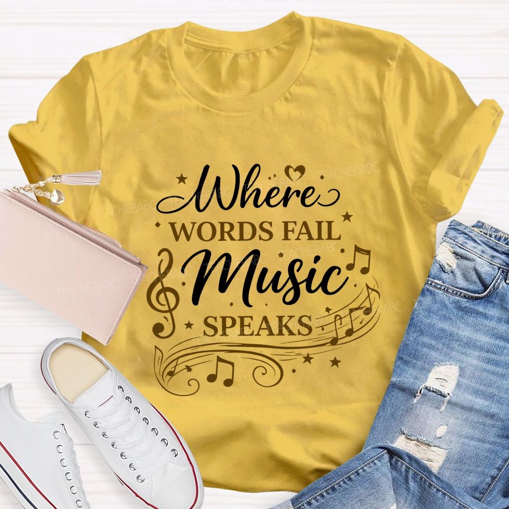 Where Words Fail Music Speaks Teacher T-shirt