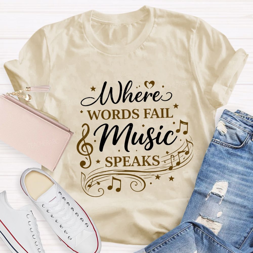 Where Words Fail Music Speaks Teacher T-shirt