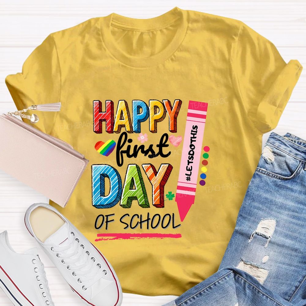 Happy First Day Of School Let'S Do This Teacher T-shirt