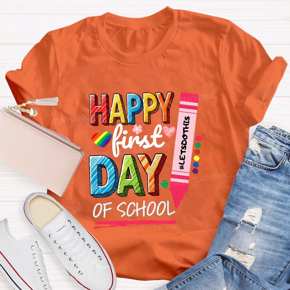 Happy First Day Of School Let'S Do This Teacher T-shirt