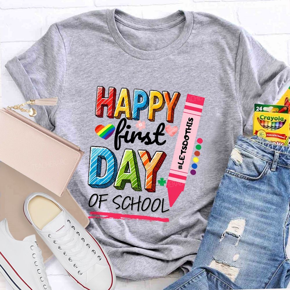 Happy First Day Of School Let'S Do This Teacher T-shirt