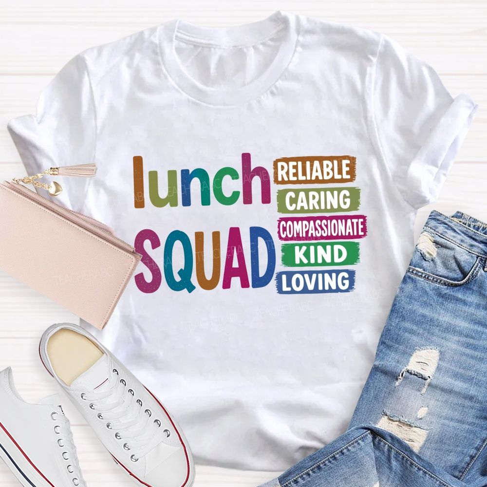 Lunch Squad Reliable Caring Compassionate Kind Loving T-shirt