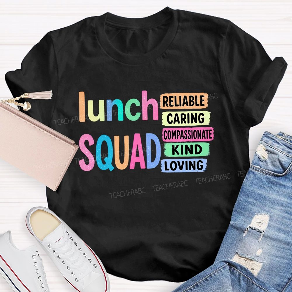 Lunch Squad Reliable Caring Compassionate Kind Loving T-shirt