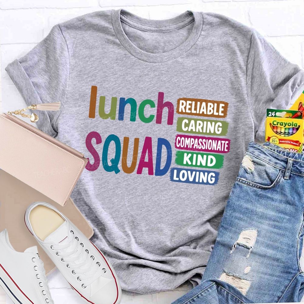 Lunch Squad Reliable Caring Compassionate Kind Loving T-shirt