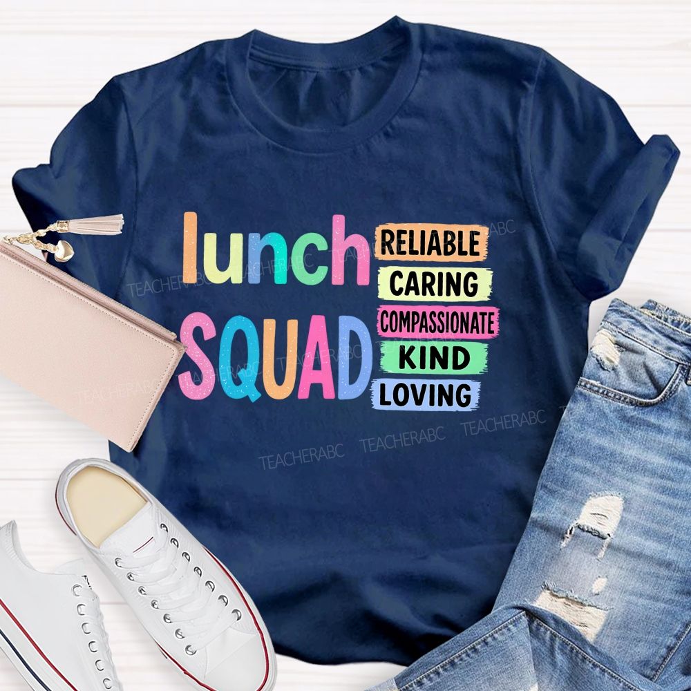 Lunch Squad Reliable Caring Compassionate Kind Loving T-shirt