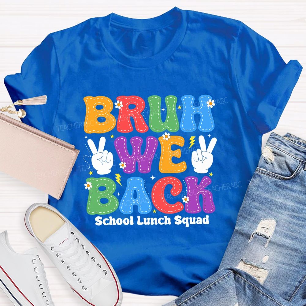 Bruh We Back School Lunch Squad Teacher T-shirt