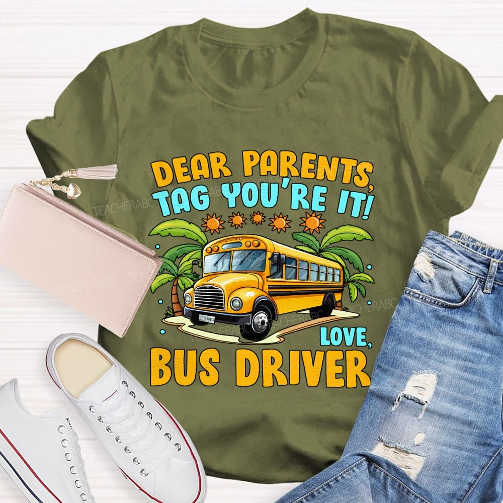 Dear Parents Tag You'Re It Love Bus Driver T-shirt