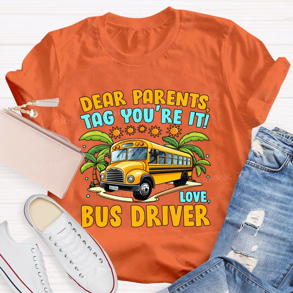 Dear Parents Tag You'Re It Love Bus Driver T-shirt