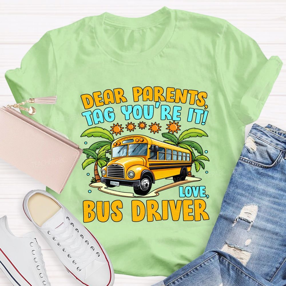 Dear Parents Tag You'Re It Love Bus Driver T-shirt