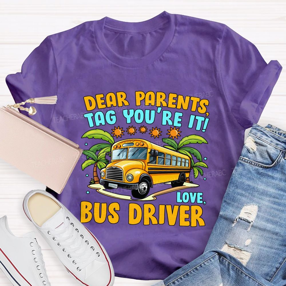 Dear Parents Tag You'Re It Love Bus Driver T-shirt