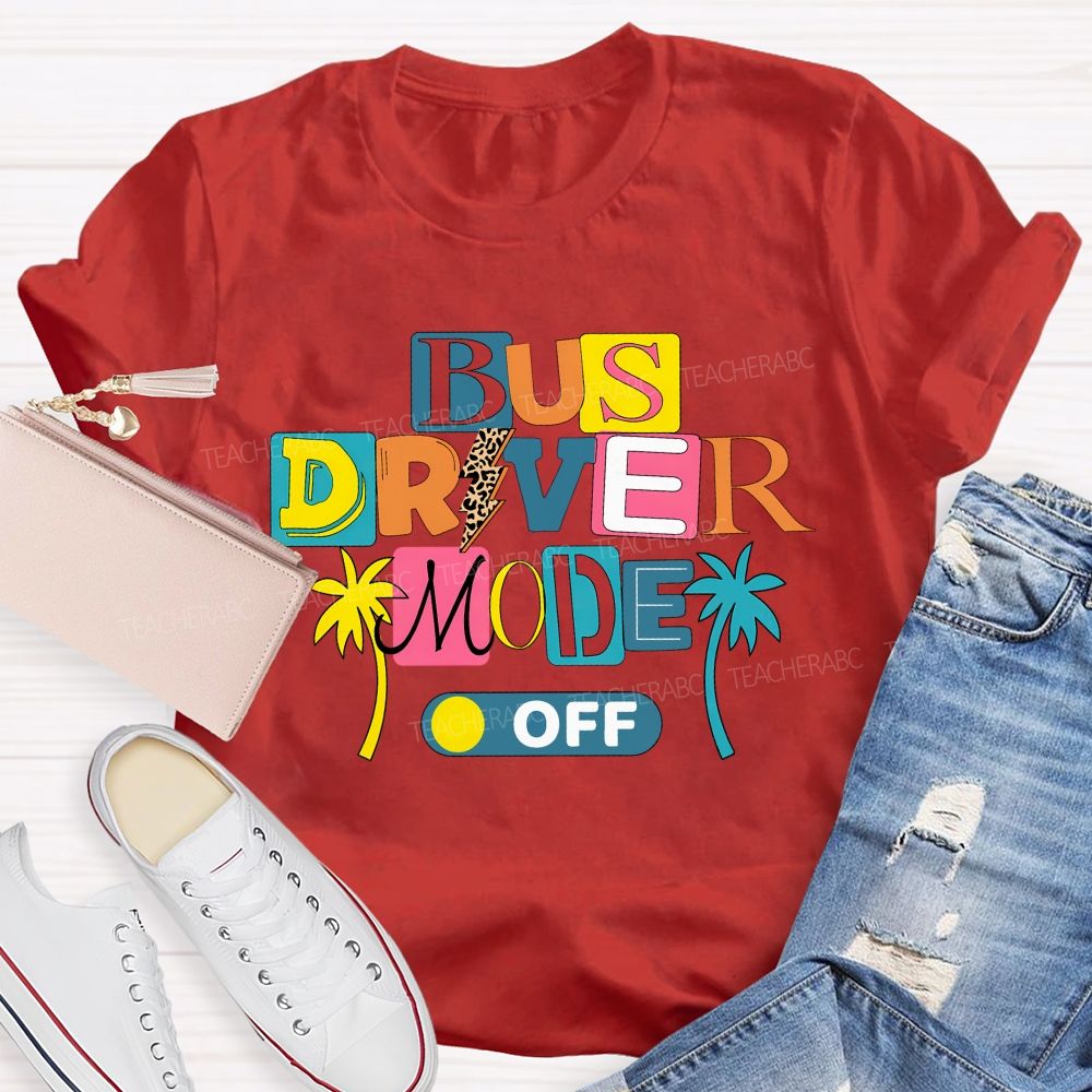 Bus Driver Mode Off Summer Break T-shirt
