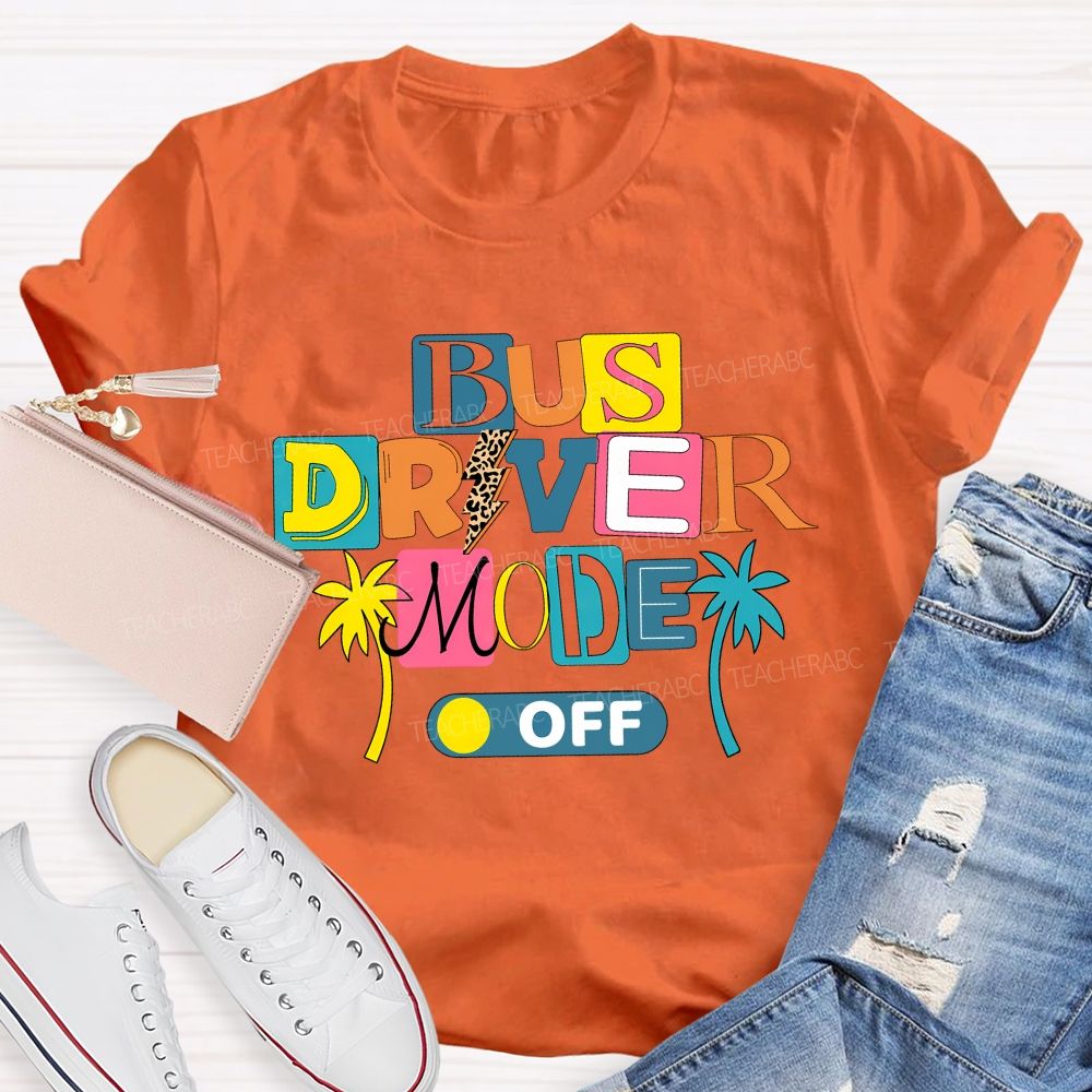 Bus Driver Mode Off Summer Break T-shirt