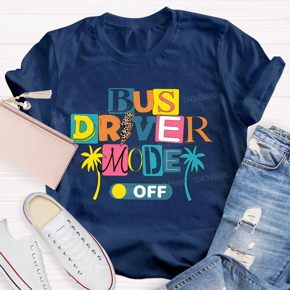 Bus Driver Mode Off Summer Break T-shirt