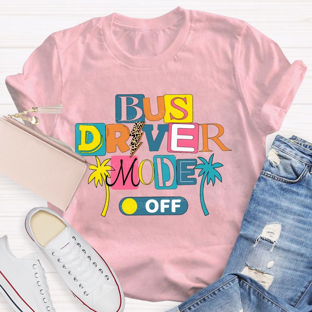Bus Driver Mode Off Summer Break T-shirt