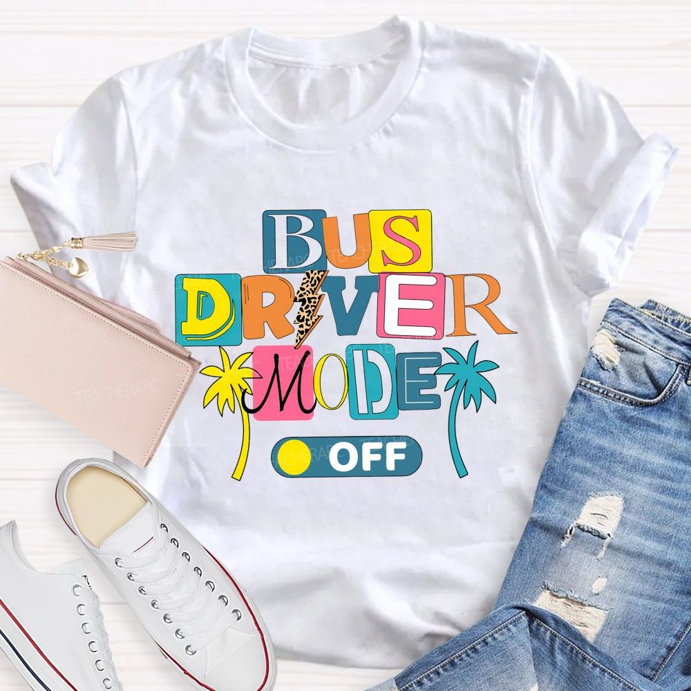 Bus Driver Mode Off Summer Break T-shirt