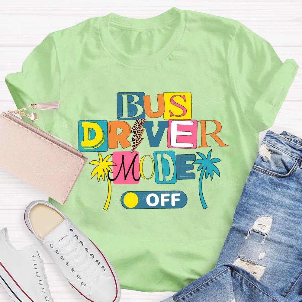 Bus Driver Mode Off Summer Break T-shirt