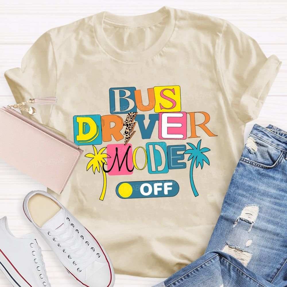 Bus Driver Mode Off Summer Break T-shirt