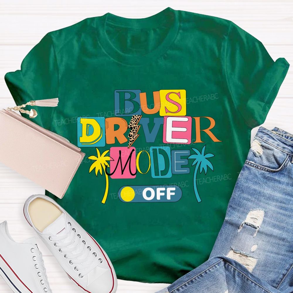 Bus Driver Mode Off Summer Break T-shirt