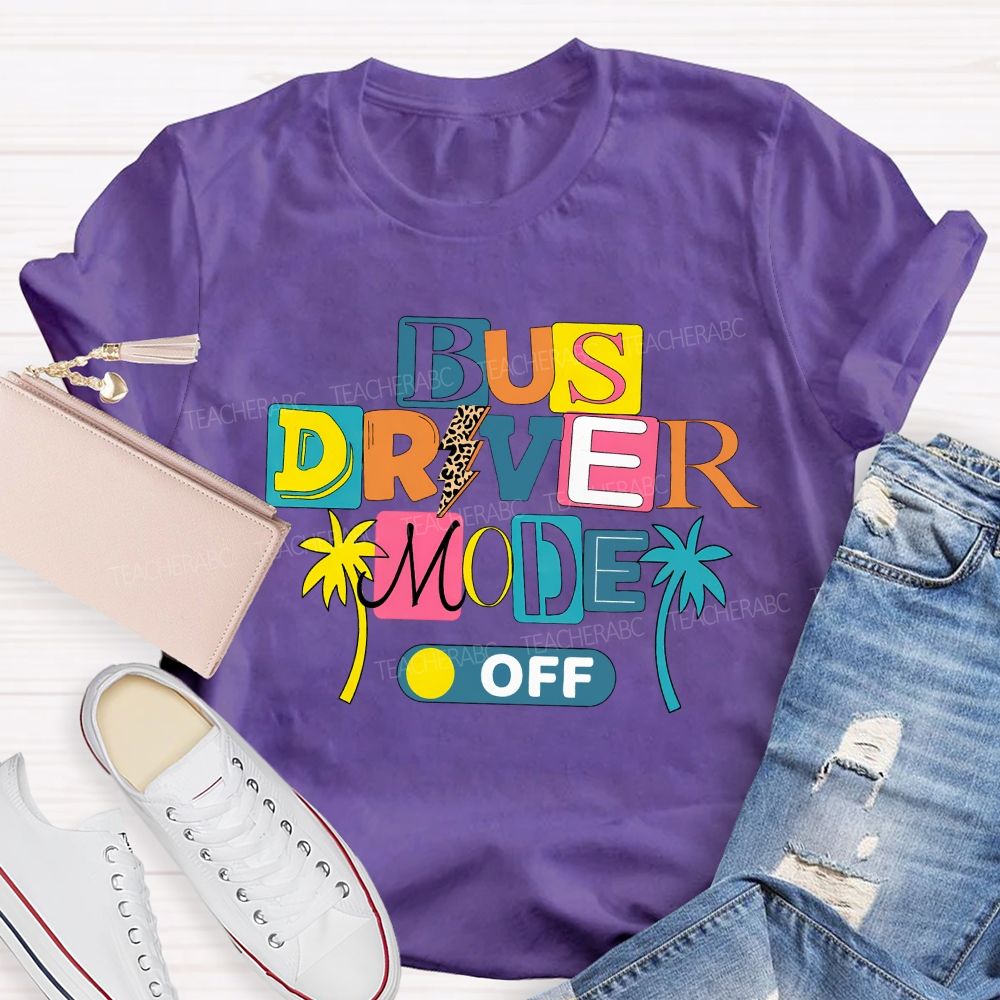 Bus Driver Mode Off Summer Break T-shirt