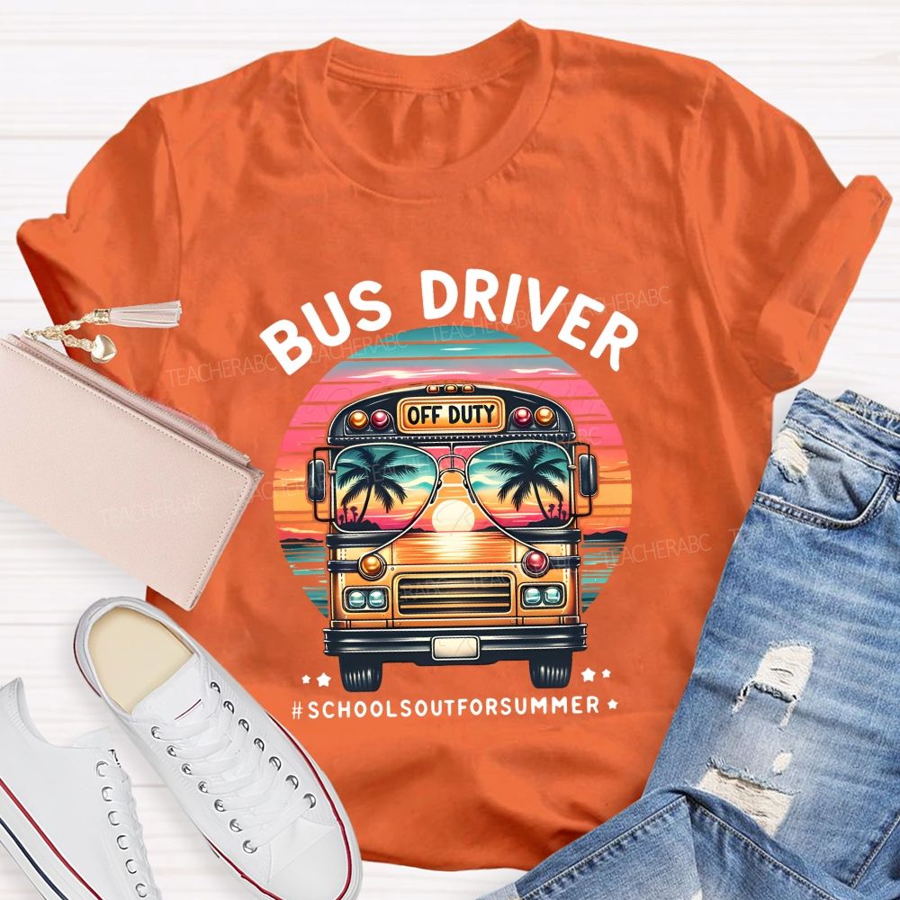 Bus Driver Off Duty School'S Out For Summer Teacher T-shirt