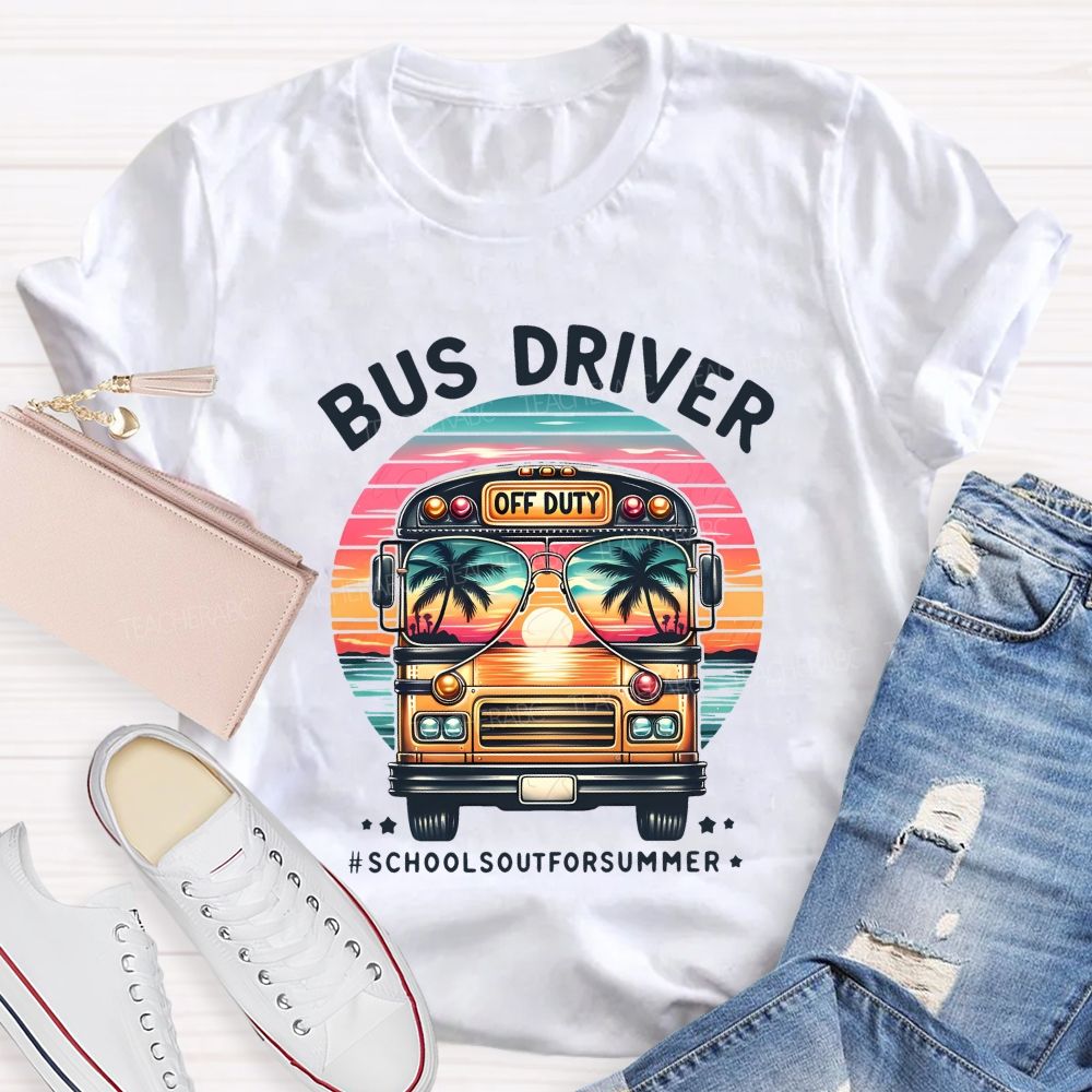 Bus Driver Off Duty School'S Out For Summer Teacher T-shirt