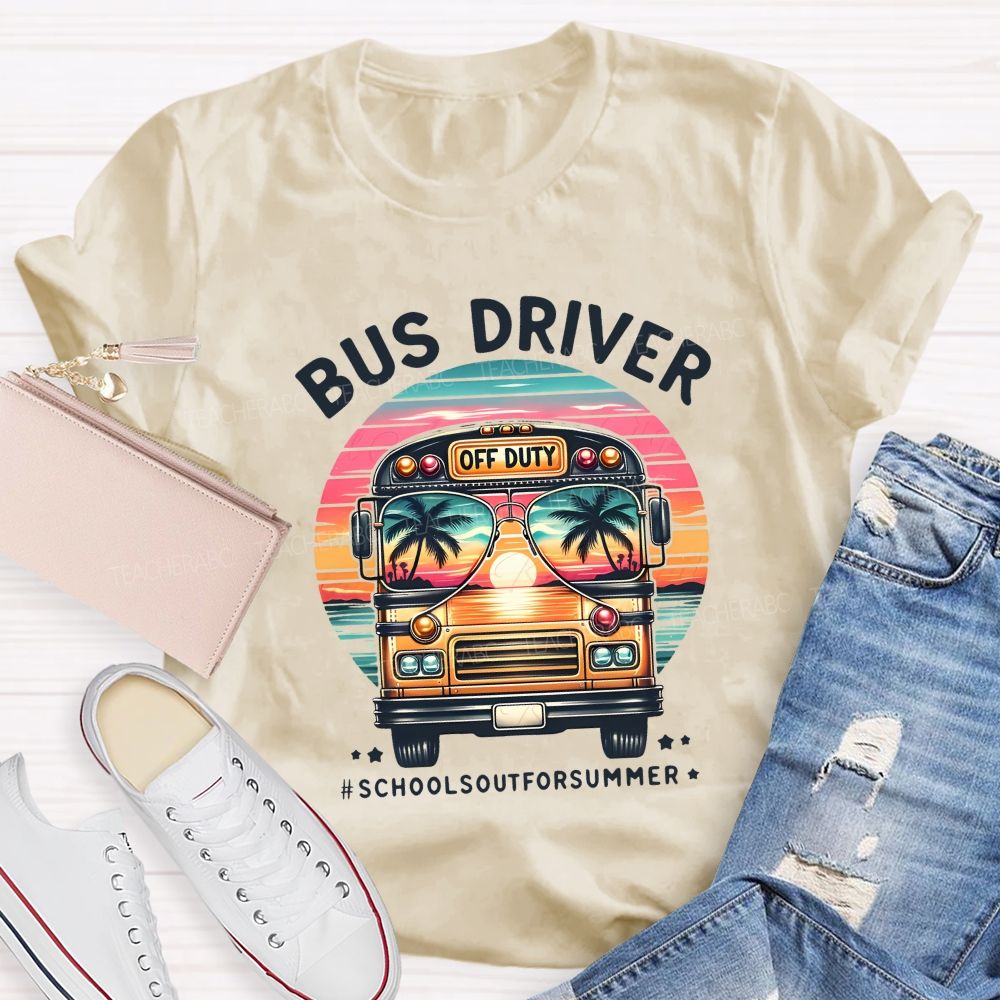 Bus Driver Off Duty School'S Out For Summer Teacher T-shirt