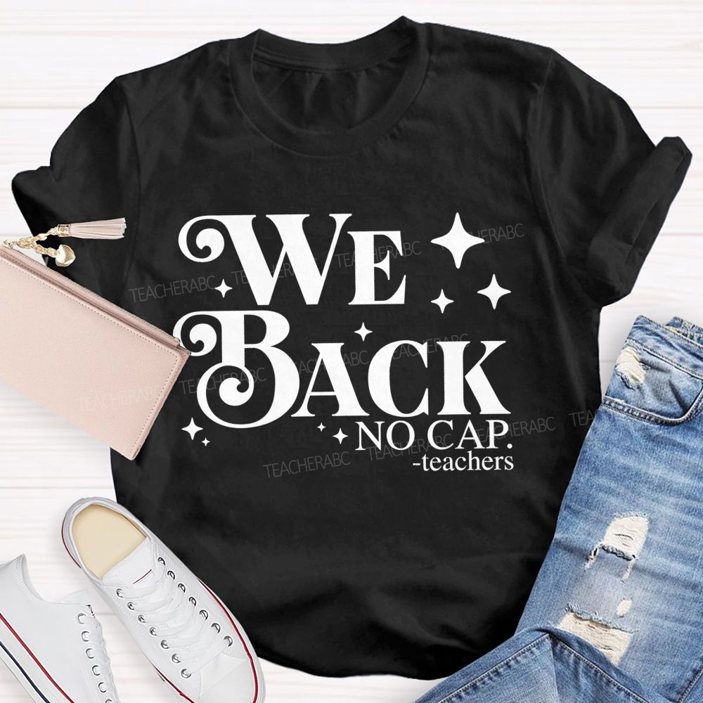 We Back No Cap Teachers  Teacher T-shirt